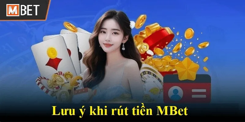Lưu ý khi rút tiền MBet